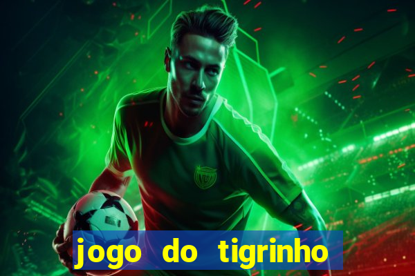 jogo do tigrinho que nao precisa depositar